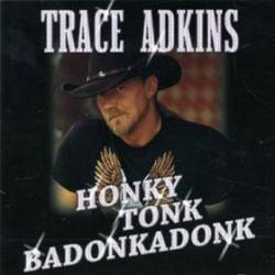 Trace Adkins : Honky Tonk Badonkadonk